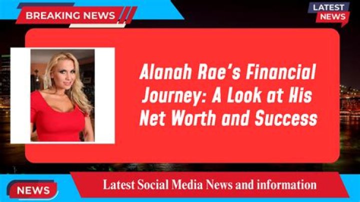 Alanah Rae Net Worth
