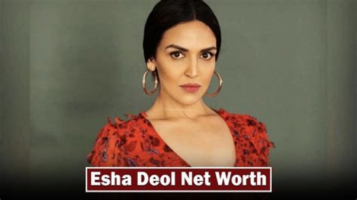Esha Deol Net Worth
